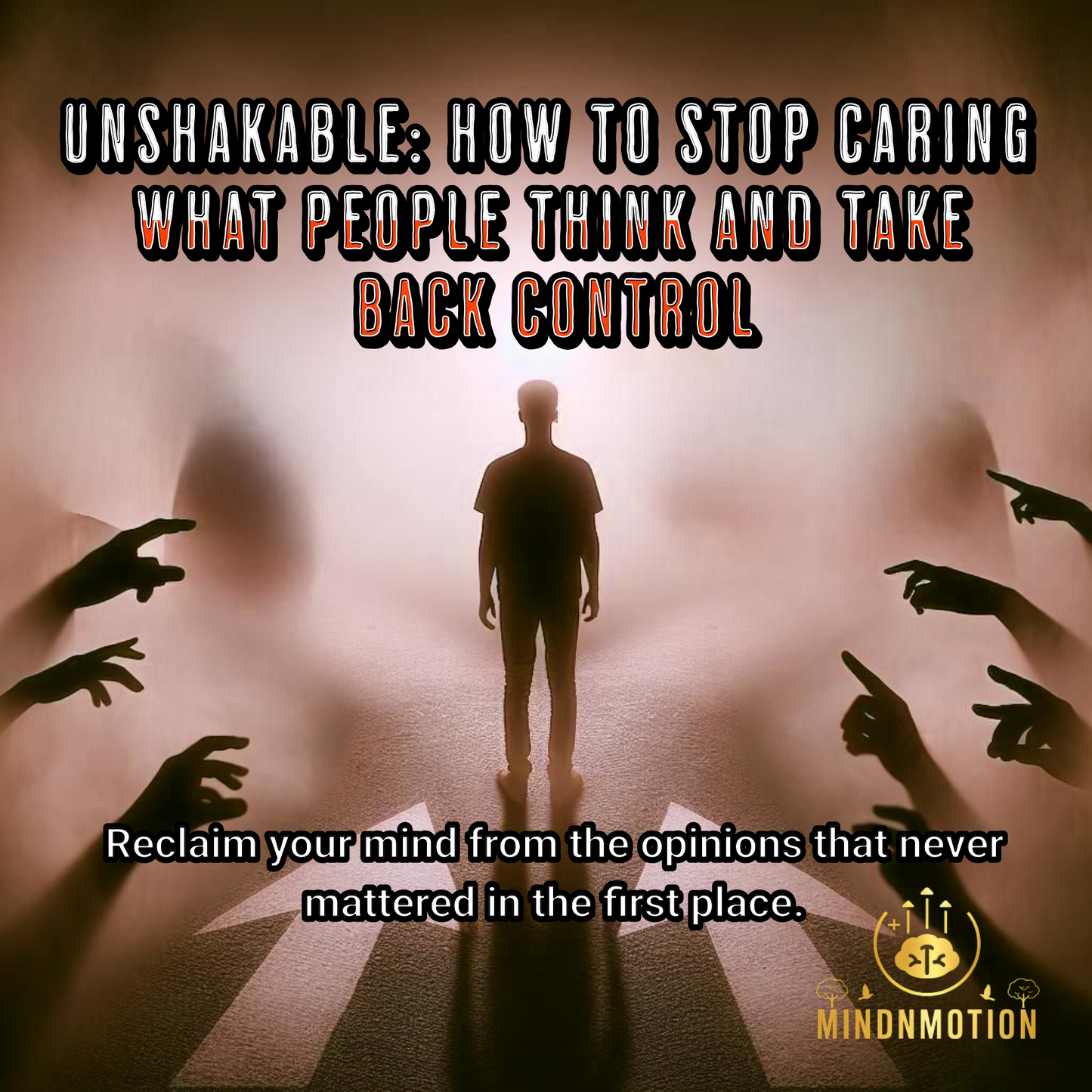 Unshakable: How to Stop Caring What People Think and Take Back Control