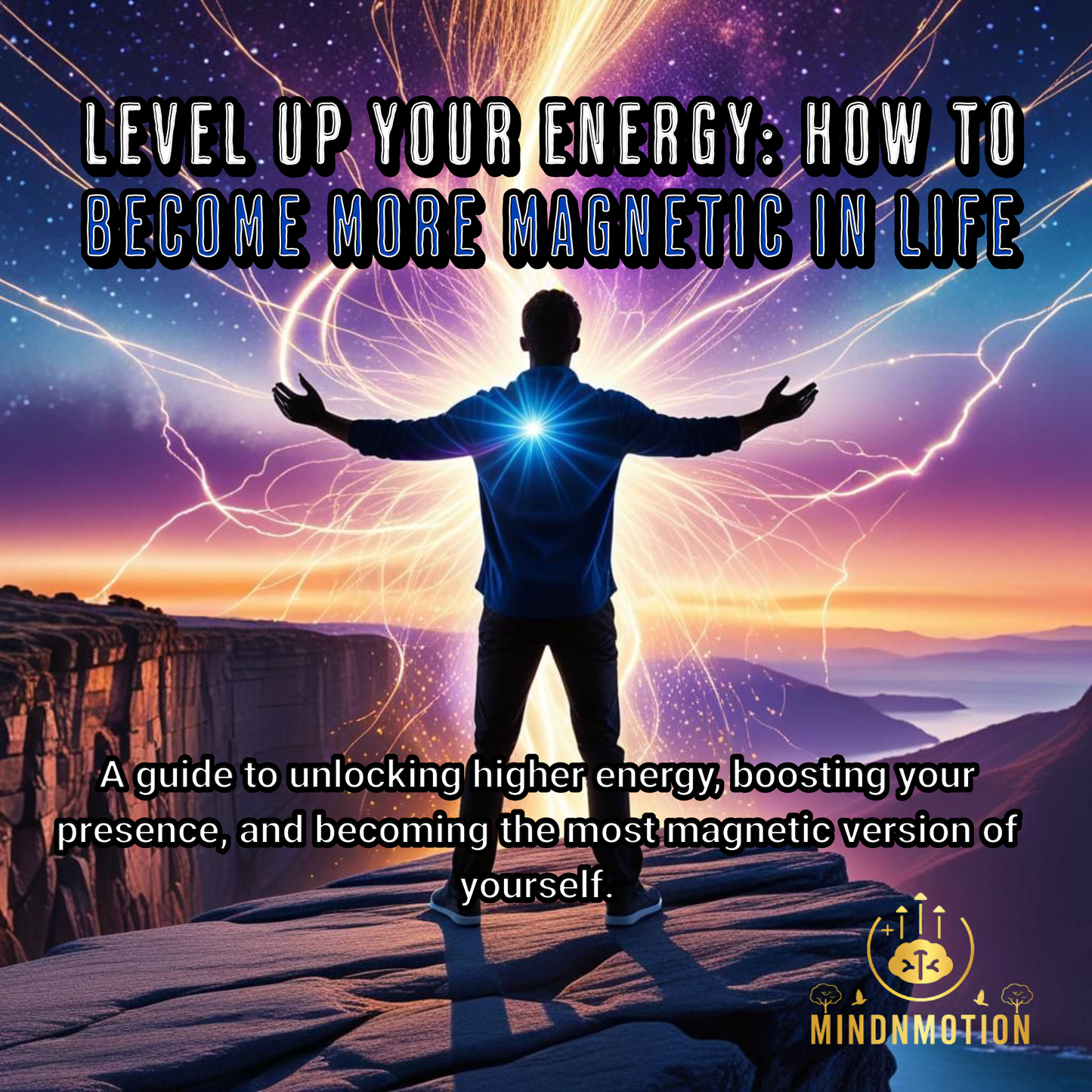 Level Up Your Energy: How to Become More Magnetic in Life