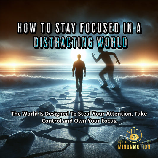 How to Stay Focused in a Distracting World