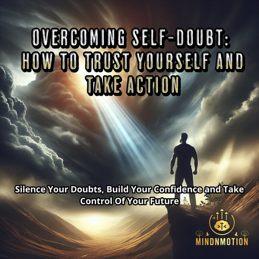Overcoming Self-Doubt: How to Trust Yourself and Take Action