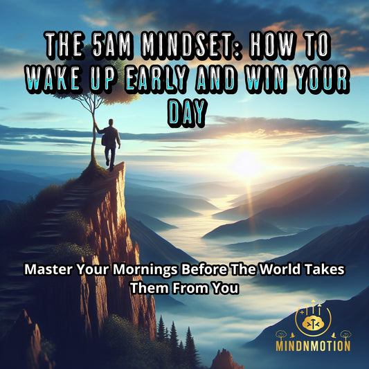 The 5AM Mindset: How to Wake Up Early and Win Your Day