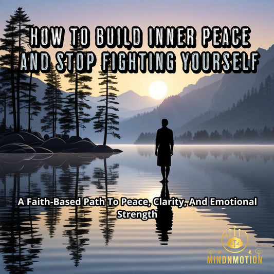 How to Build Inner Peace and Stop Fighting Yourself