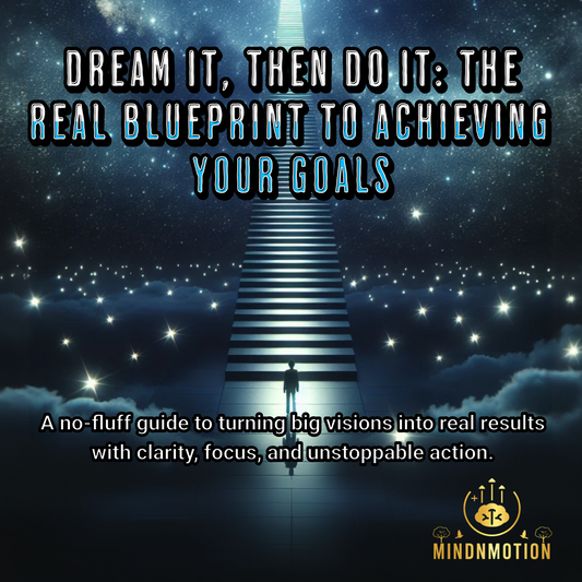Dream It, Then Do It: The Real Blueprint to Achieving Your Goals