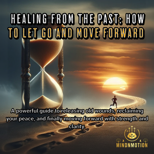 Healing from the Past: How to Let Go and Move Forward