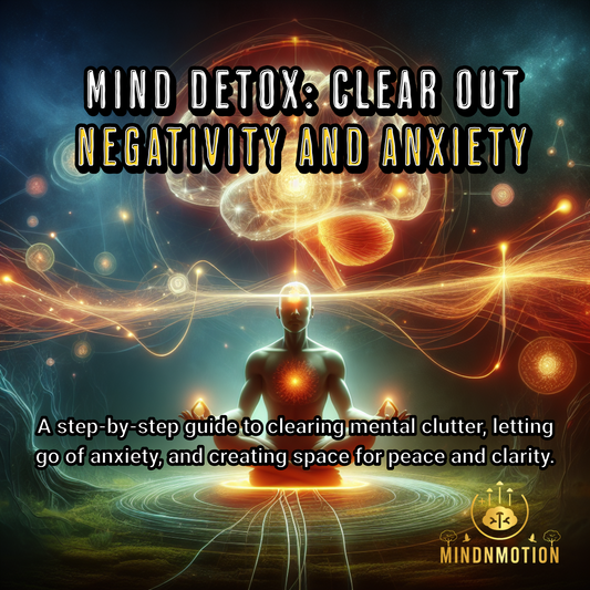 Mind Detox: Clear Out Negativity and Anxiety